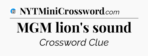 MGM lion's sound Crossword Clue