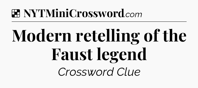 Solution: Modern retelling of the Faust legend - NYT Crossword