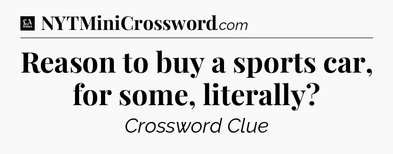 Reason to buy a sports car, for some, literally - LA Times Crossword