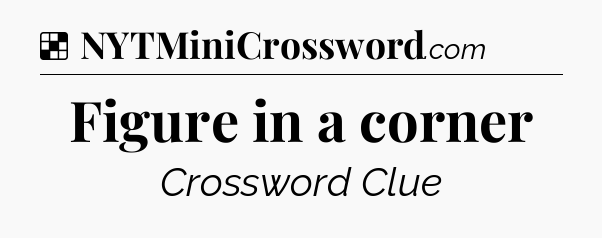 Solution: Figure in a corner - NYT Crossword