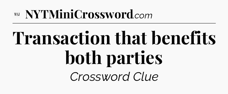 Transaction that benefits both parties - WSJ Crossword