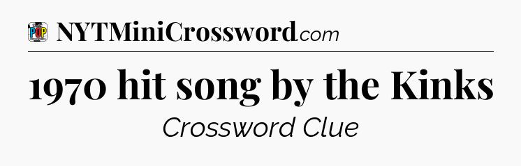 1970 hit song by the Kinks Crossword Clue