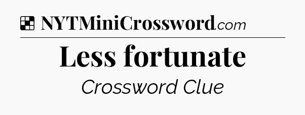 Solution: Less fortunate - NYT Crossword