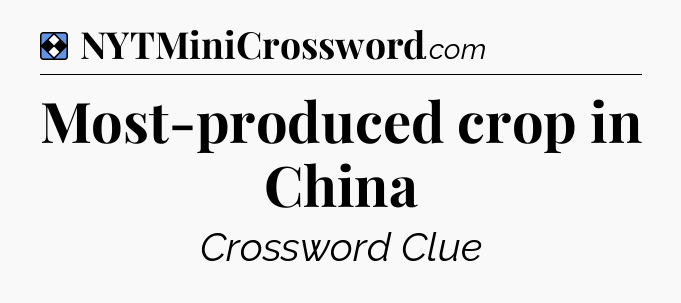 Solution: Most-produced crop in China - NYT Mini Crossword