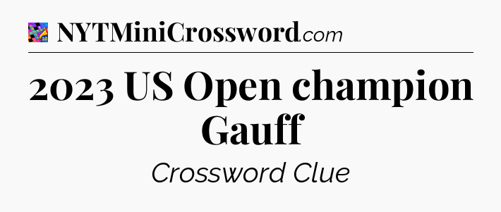 2023 US Open champion Gauff Crossword Clue