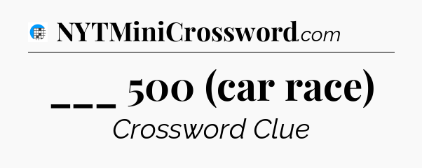 ___ 500 (car race) Crossword Clue