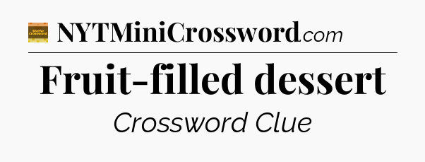Fruit-filled dessert - Eugene Sheffer Crossword