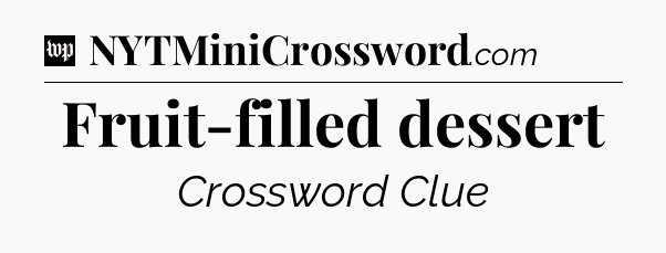 Fruit-filled dessert Crossword Clue
