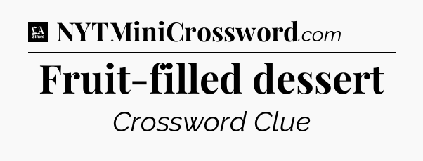 Fruit-filled dessert - LA Times Crossword