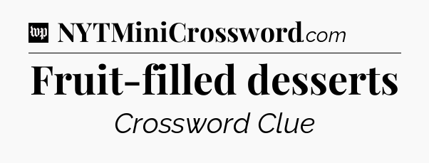 Fruit-filled desserts Crossword Clue