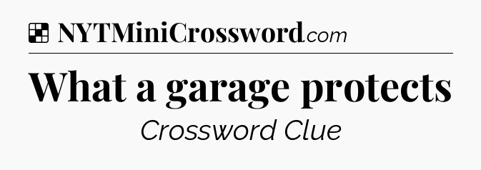 Solution: What a garage protects - NYT Crossword