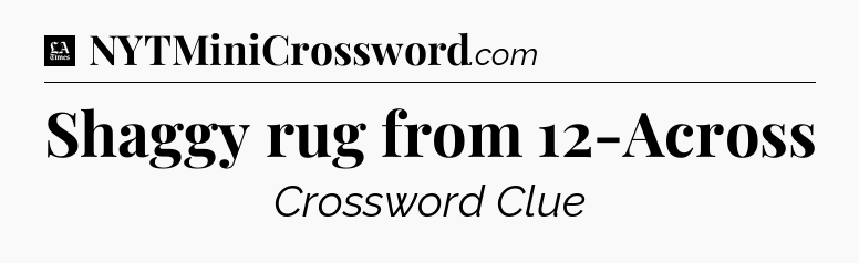 Shaggy rug from 12-Across - LA Times Crossword