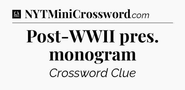Post-WWII pres. monogram - LA Times Crossword