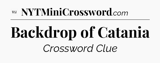 Backdrop of Catania - WSJ Crossword