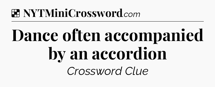 Solution: Dance often accompanied by an accordion - NYT Crossword