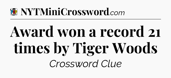 Award won a record 21 times by Tiger Woods Crossword Clue