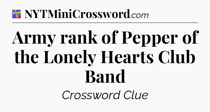 Army rank of Pepper of the Lonely Hearts Club Band Codycross