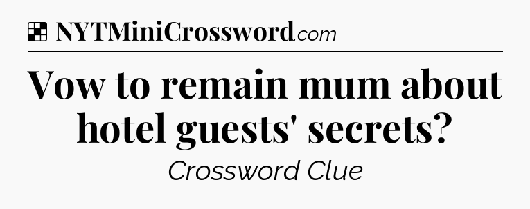 Solution: Vow to remain mum about hotel guests' secrets - NYT Crossword