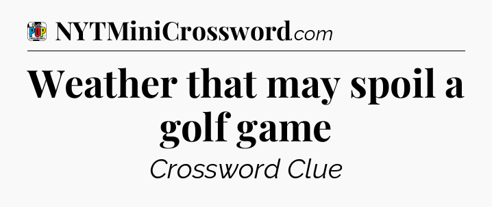 Weather that may spoil a golf game Crossword Clue