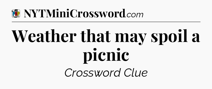 Weather that may spoil a picnic Crossword Clue