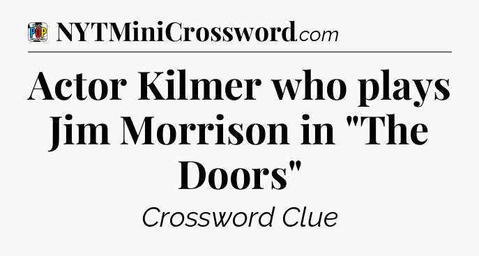 Actor Kilmer who plays Jim Morrison in 