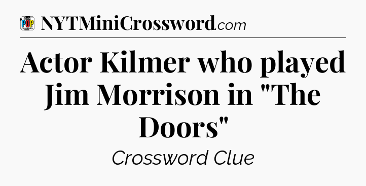Actor Kilmer who played Jim Morrison in 