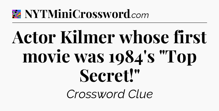 Actor Kilmer whose first movie was 1984's 