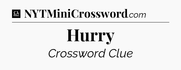 Hurry - LA Times Crossword