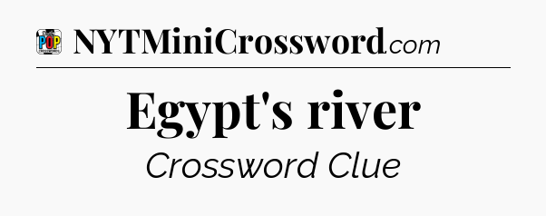 Egypt's river Crossword Clue