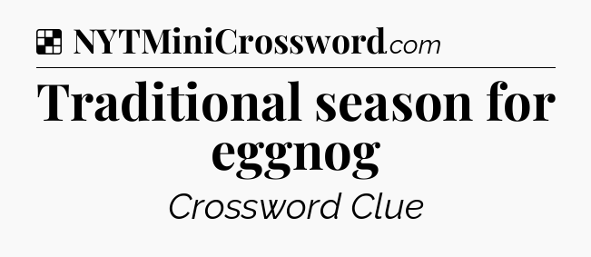 Solution: Traditional season for eggnog - NYT Crossword