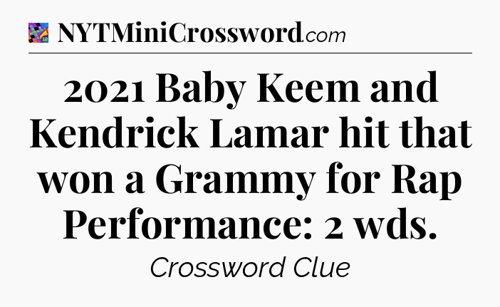 2021 Baby Keem and Kendrick Lamar hit that won a Grammy for Rap Performance: 2 wds Crossword Clue