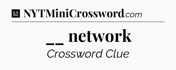 __ network - LA Times Crossword