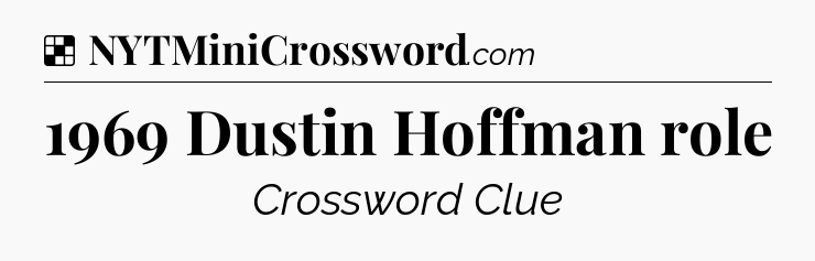 Solution: 1969 Dustin Hoffman role - NYT Crossword