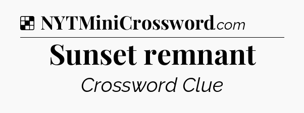 Solution: Sunset remnant - NYT Crossword