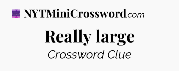Really large - Thomas Joseph Crossword