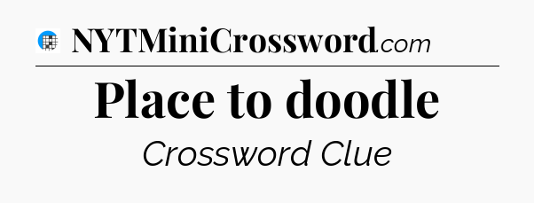 Place to doodle Crossword Clue