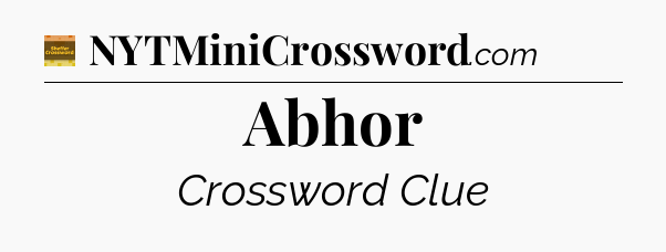 Abhor - Eugene Sheffer Crossword