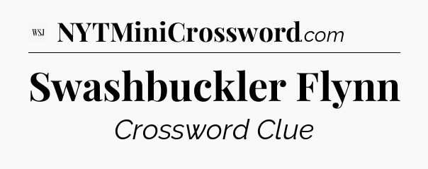 Swashbuckler Flynn - WSJ Crossword