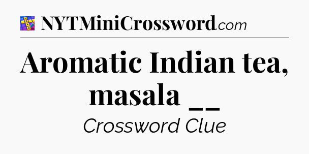 Aromatic Indian tea, masala __ Codycross