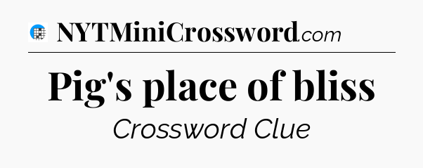 Pig's place of bliss Crossword Clue