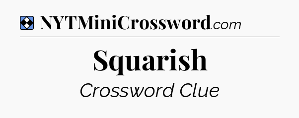 Solution: Squarish - NYT Mini Crossword