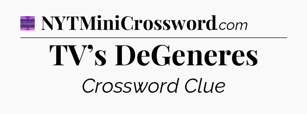 TV’s DeGeneres - Thomas Joseph Crossword