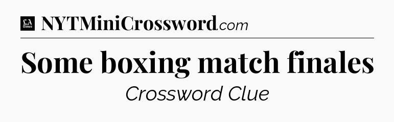 Some boxing match finales - LA Times Crossword