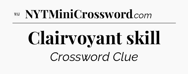 Clairvoyant skill - WSJ Crossword