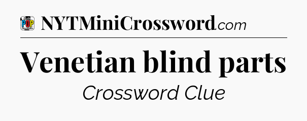 Venetian blind parts Crossword Clue