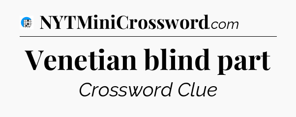 Venetian blind part Crossword Clue