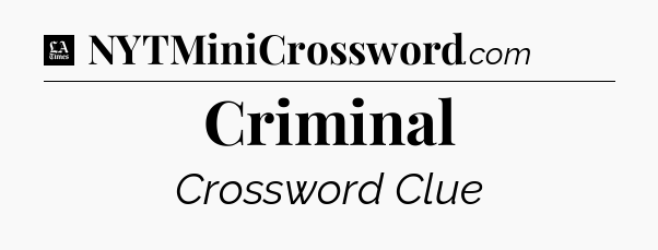 Criminal - LA Times Crossword