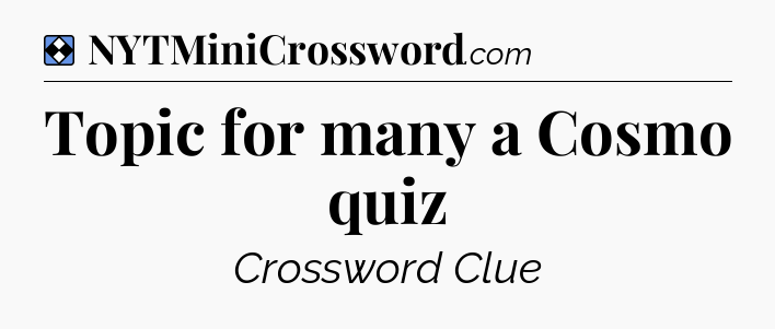 Solution: Topic for many a Cosmo quiz - NYT Mini Crossword