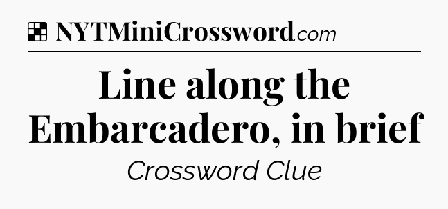 Solution: Line along the Embarcadero, in brief - NYT Crossword
