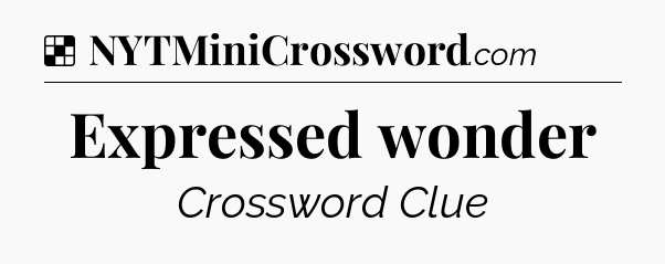 Solution: Expressed wonder - NYT Crossword
